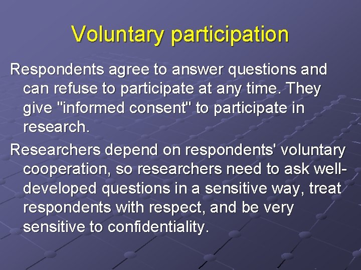 Voluntary participation Respondents agree to answer questions and can refuse to participate at any