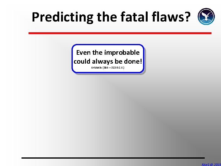Predicting the fatal flaws? Even the improbable could always be done! Aristotle (384— 322 Predicting the fatal flaws? Even the improbable could always be done! Aristotle (384— 322
