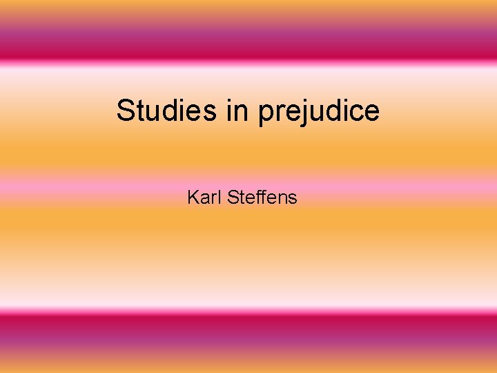 Studies in prejudice Karl Steffens 