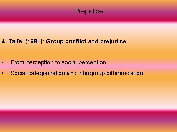 Prejudice 4. Tajfel (1981): Group conflict and prejudice • From perception to social perception