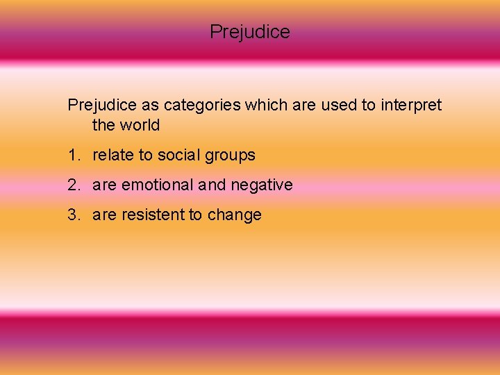 Prejudice as categories which are used to interpret the world 1. relate to social