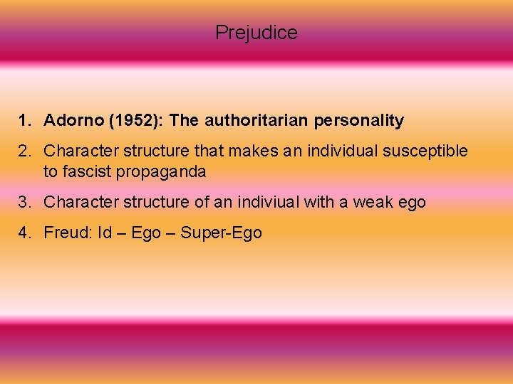 Prejudice 1. Adorno (1952): The authoritarian personality 2. Character structure that makes an individual