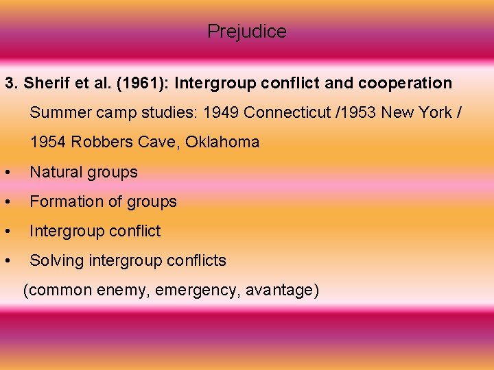 Prejudice 3. Sherif et al. (1961): Intergroup conflict and cooperation Summer camp studies: 1949