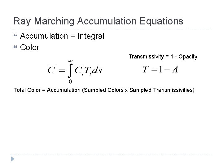 Ray Marching Accumulation Equations Accumulation = Integral Color Transmissivity = 1 - Opacity Total