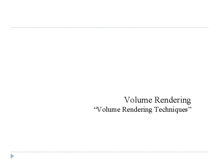 Volume Rendering “Volume Rendering Techniques” 