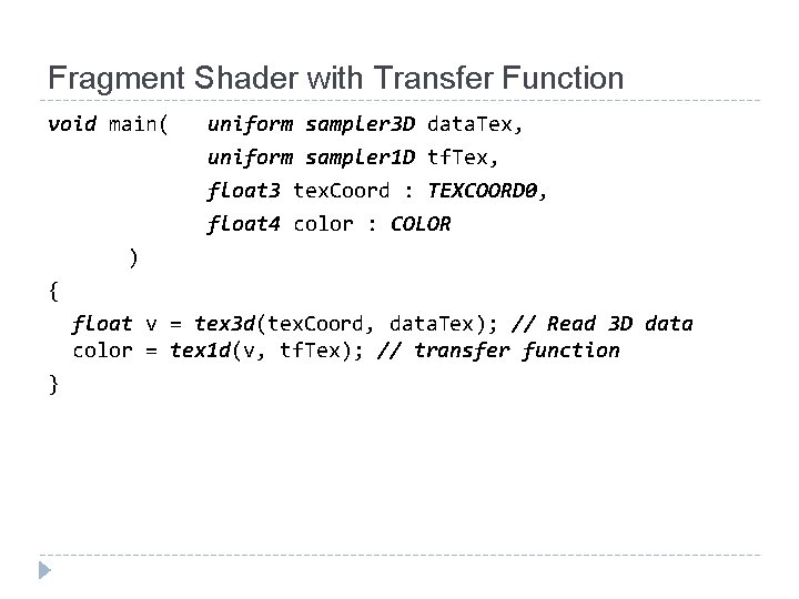 Fragment Shader with Transfer Function void main( uniform sampler 3 D data. Tex, uniform