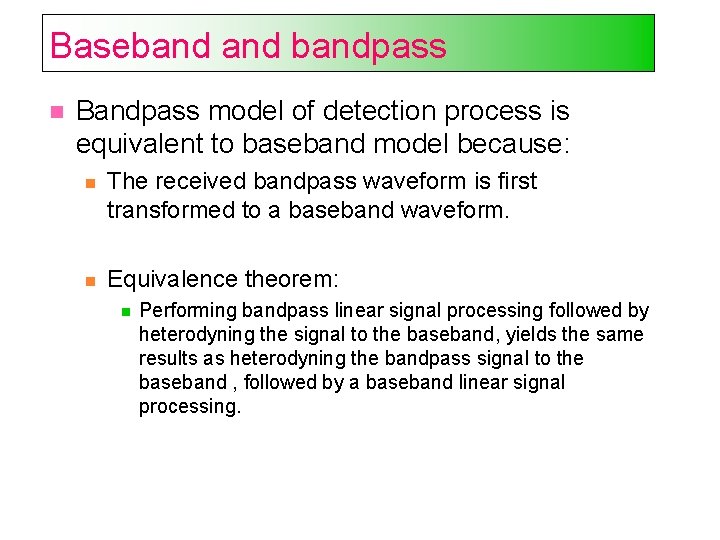 Basebandpass Bandpass model of detection process is equivalent to baseband model because: The received