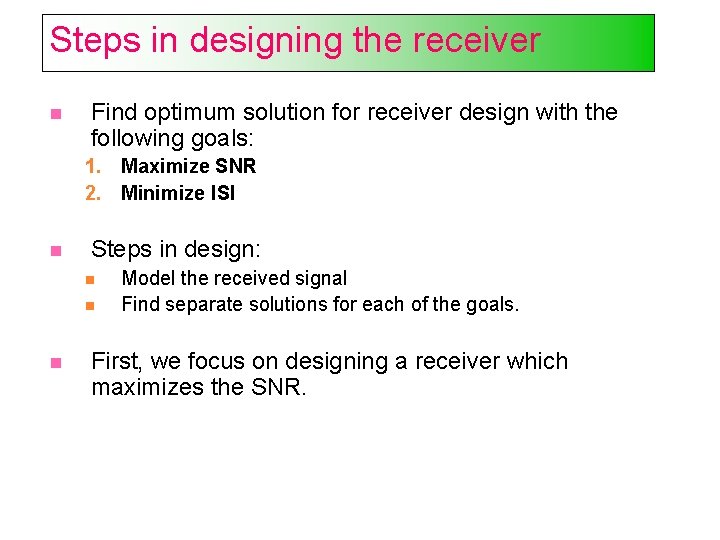Steps in designing the receiver Find optimum solution for receiver design with the following