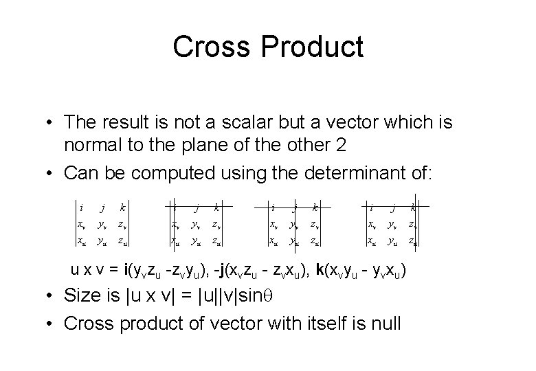 Cross Product • The result is not a scalar but a vector which is