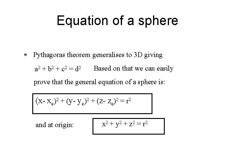 Equation of a sphere * Pythagoras theorem generalises to 3 D giving a 2