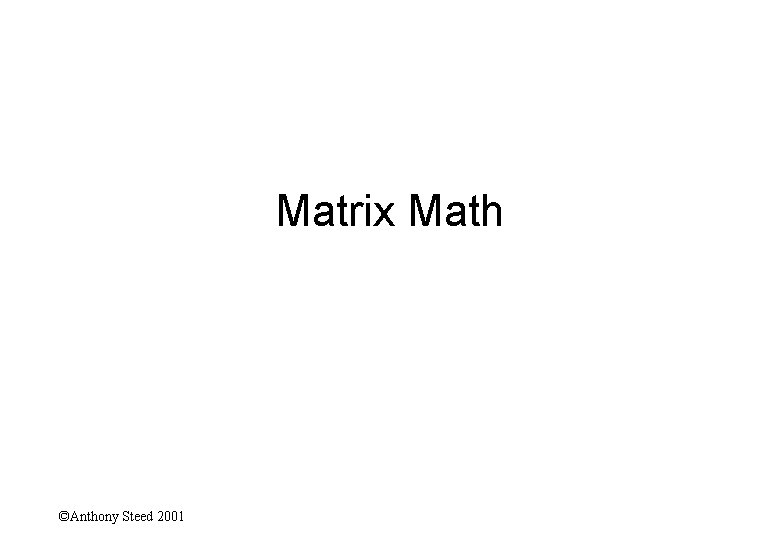 Matrix Math ©Anthony Steed 2001 