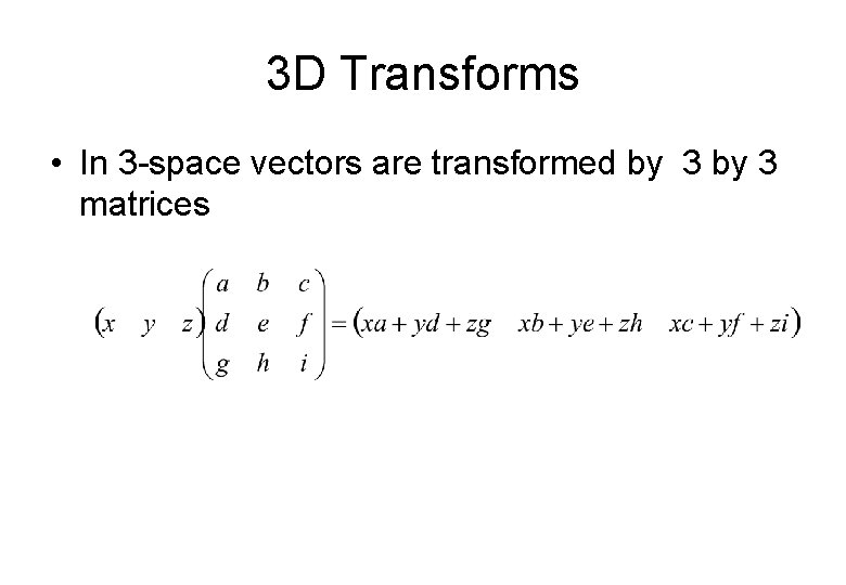 3 D Transforms • In 3 -space vectors are transformed by 3 matrices 