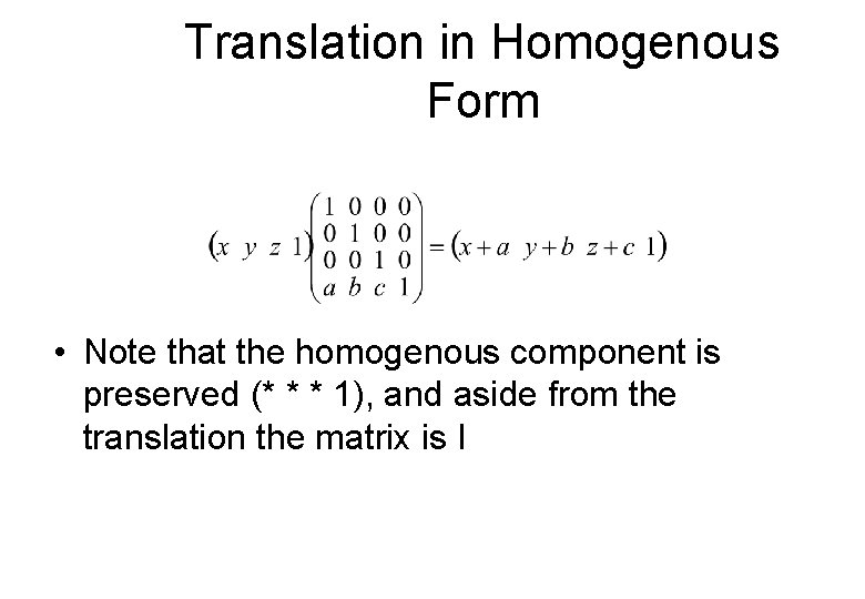 Translation in Homogenous Form • Note that the homogenous component is preserved (* *