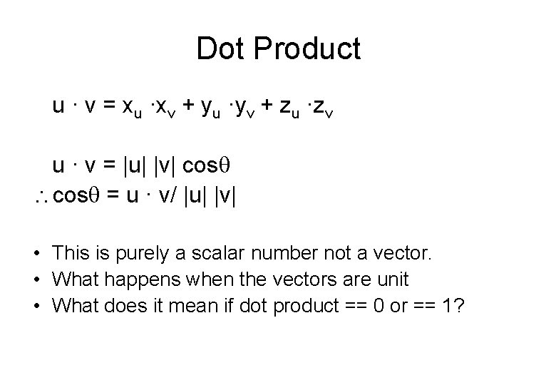 Dot Product u · v = xu ·xv + yu ·yv + zu ·zv