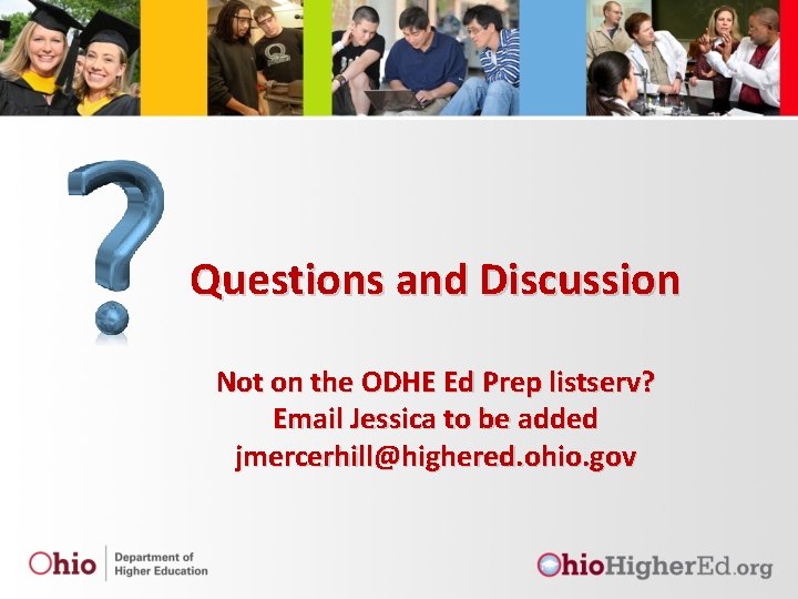 Questions and Discussion Not on the ODHE Ed Prep listserv? Email Jessica to be