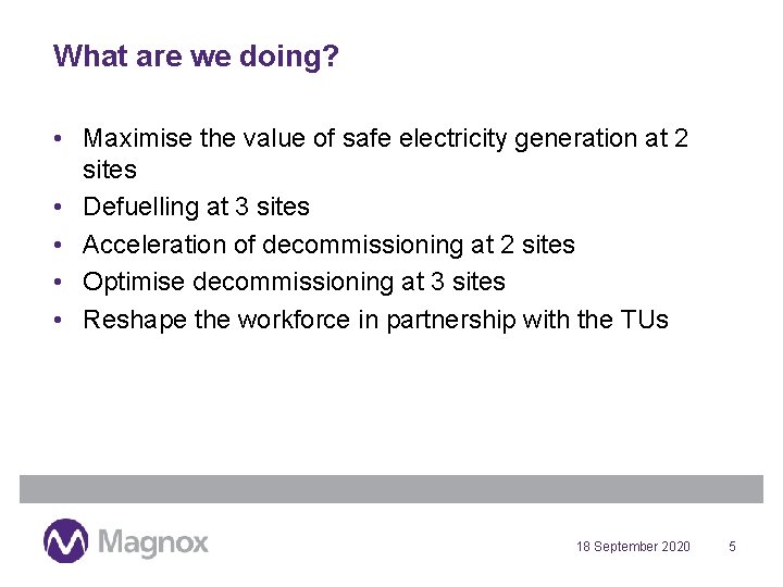 What are we doing? • Maximise the value of safe electricity generation at 2