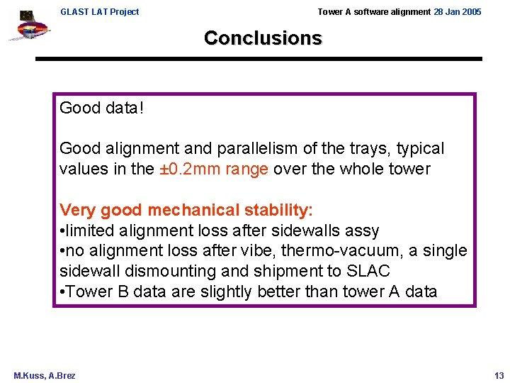 GLAST LAT Project Tower A software alignment 28 Jan 2005 Conclusions Good data! Good