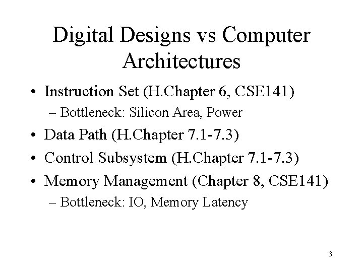 Digital Designs vs Computer Architectures • Instruction Set (H. Chapter 6, CSE 141) –