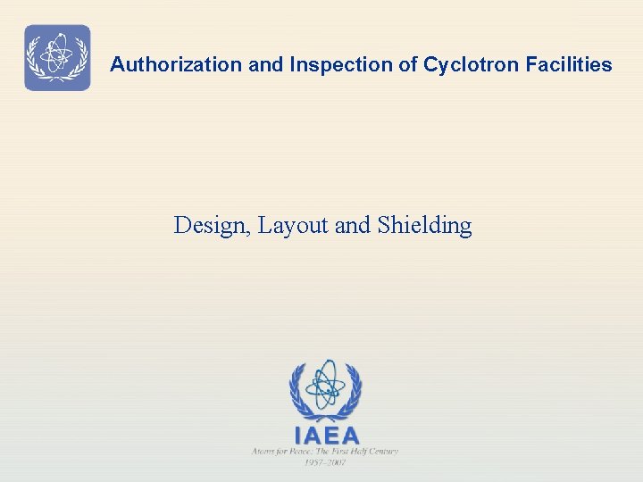 Authorization and Inspection of Cyclotron Facilities Design, Layout and Shielding 