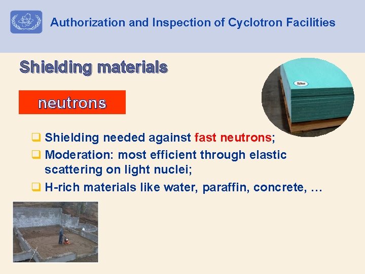 Authorization and Inspection of Cyclotron Facilities Shielding materials neutrons q Shielding needed against fast