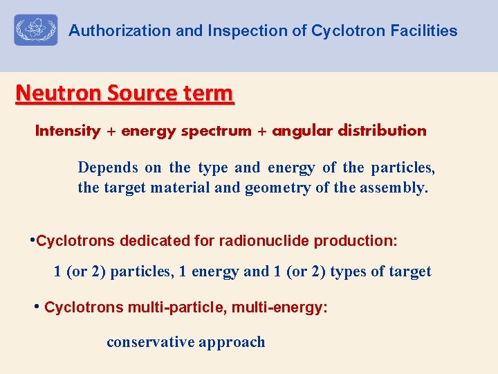Authorization and Inspection of Cyclotron Facilities Neutron Source term Intensity + energy spectrum +