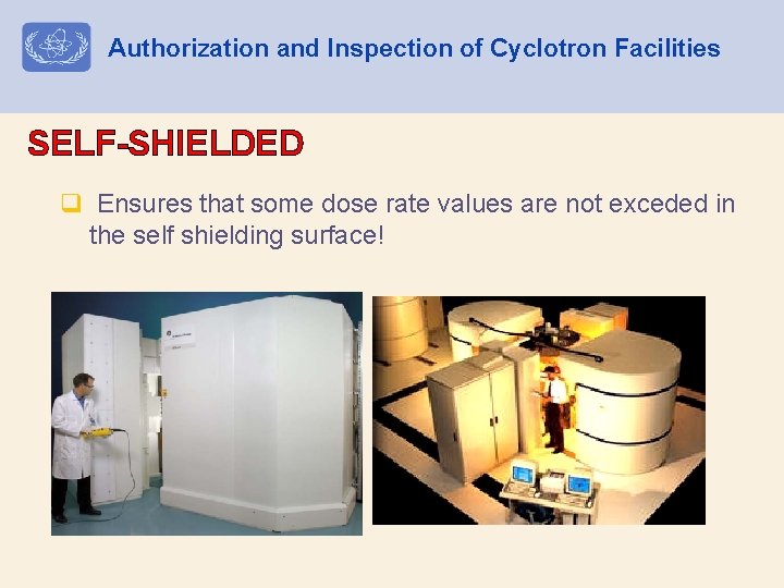 Authorization and Inspection of Cyclotron Facilities SELF-SHIELDED q Ensures that some dose rate values