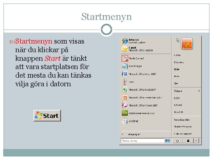 Startmenyn som visas när du klickar på knappen Start är tänkt att vara startplatsen Startmenyn som visas när du klickar på knappen Start är tänkt att vara startplatsen