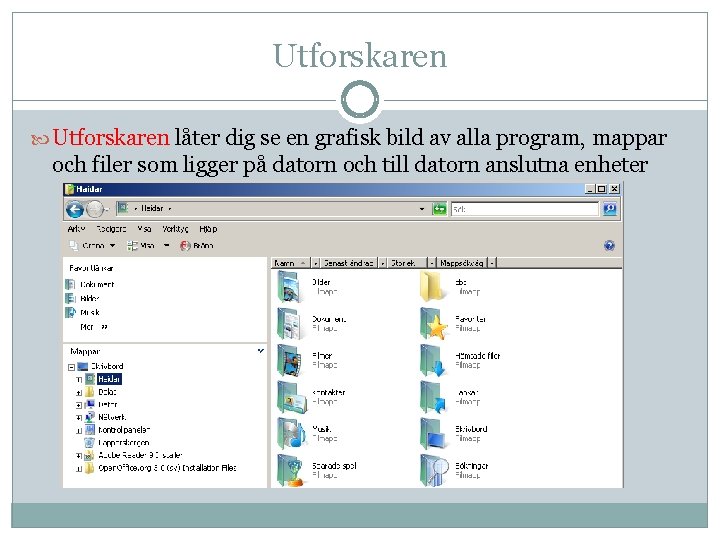 Utforskaren låter dig se en grafisk bild av alla program, mappar och filer som Utforskaren låter dig se en grafisk bild av alla program, mappar och filer som