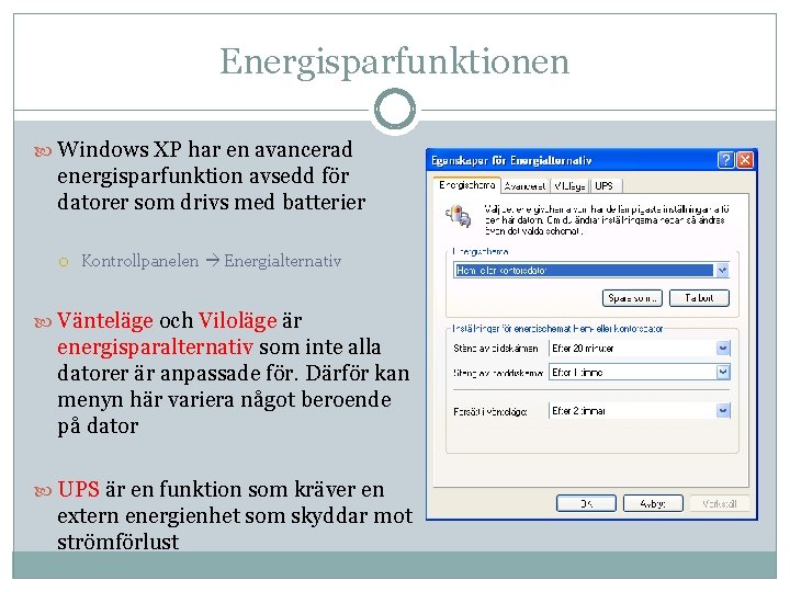 Energisparfunktionen Windows XP har en avancerad energisparfunktion avsedd för datorer som drivs med batterier Energisparfunktionen Windows XP har en avancerad energisparfunktion avsedd för datorer som drivs med batterier