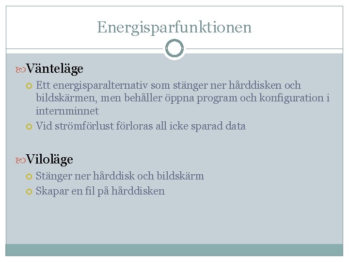 Energisparfunktionen Vänteläge Ett energisparalternativ som stänger ner hårddisken och bildskärmen, men behåller öppna program Energisparfunktionen Vänteläge Ett energisparalternativ som stänger ner hårddisken och bildskärmen, men behåller öppna program