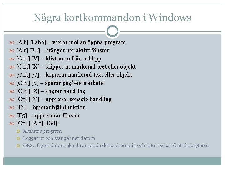 Några kortkommandon i Windows [Alt] [Tabb] – växlar mellan öppna program [Alt] [F 4]