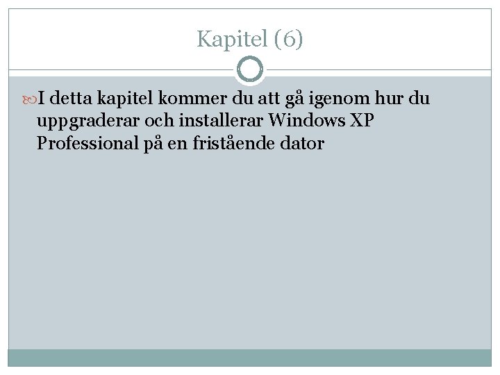 Kapitel (6) I detta kapitel kommer du att gå igenom hur du uppgraderar och Kapitel (6) I detta kapitel kommer du att gå igenom hur du uppgraderar och