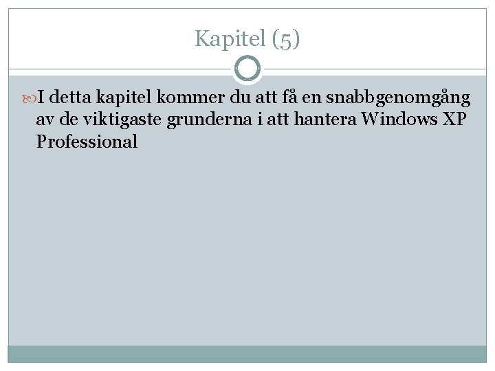 Kapitel (5) I detta kapitel kommer du att få en snabbgenomgång av de viktigaste Kapitel (5) I detta kapitel kommer du att få en snabbgenomgång av de viktigaste