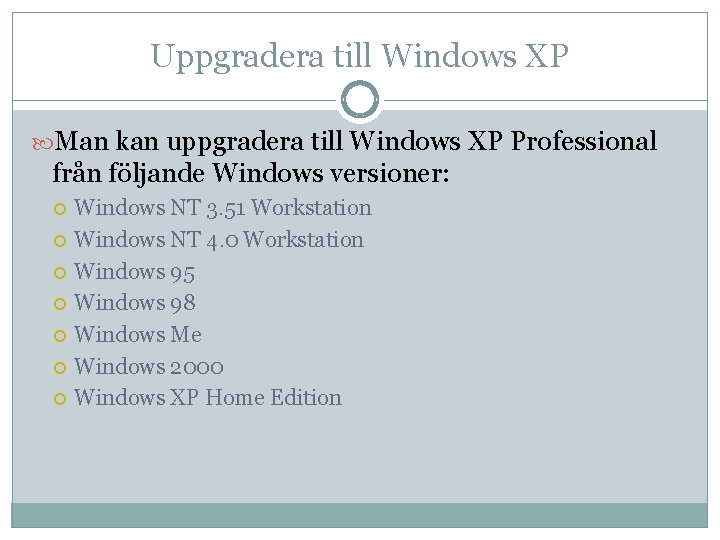 Uppgradera till Windows XP Man kan uppgradera till Windows XP Professional från följande Windows Uppgradera till Windows XP Man kan uppgradera till Windows XP Professional från följande Windows