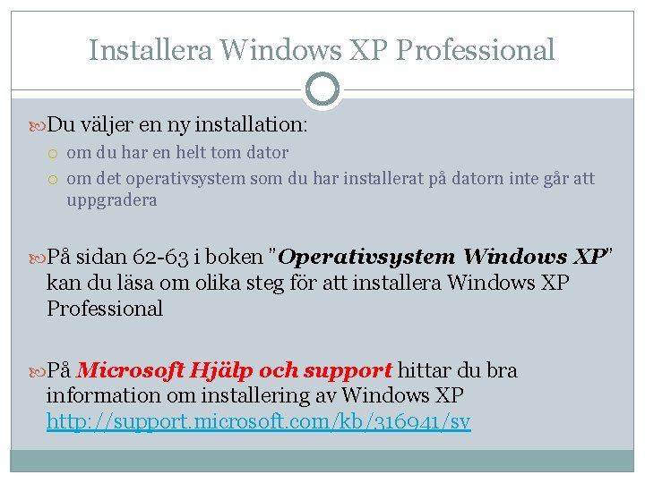 Installera Windows XP Professional Du väljer en ny installation: om du har en helt Installera Windows XP Professional Du väljer en ny installation: om du har en helt