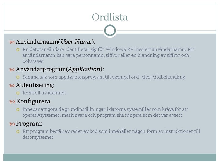 Ordlista Användarnamn(User Name): En datoranvändare identifierar sig för Windows XP med ett användarnamn. Ett Ordlista Användarnamn(User Name): En datoranvändare identifierar sig för Windows XP med ett användarnamn. Ett