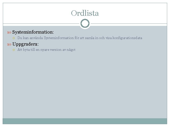 Ordlista Systeminformation: Du kan använda Systeminformation för att samla in och visa konfigurationsdata Uppgradera: Ordlista Systeminformation: Du kan använda Systeminformation för att samla in och visa konfigurationsdata Uppgradera: