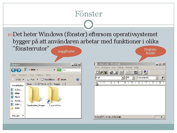 Fönster Det heter Windows (fönster) eftersom operativsystemet bygger på att användaren arbetar med funktioner Fönster Det heter Windows (fönster) eftersom operativsystemet bygger på att användaren arbetar med funktioner