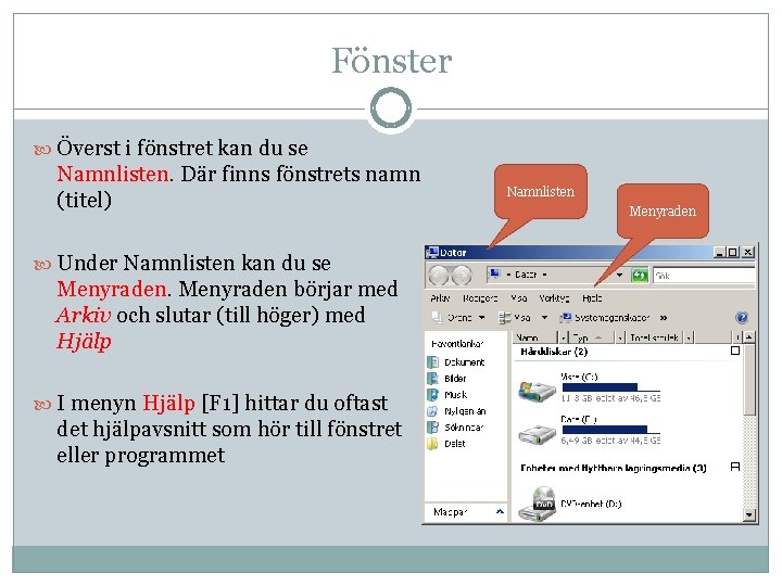 Fönster Överst i fönstret kan du se Namnlisten. Där finns fönstrets namn (titel) Under Fönster Överst i fönstret kan du se Namnlisten. Där finns fönstrets namn (titel) Under