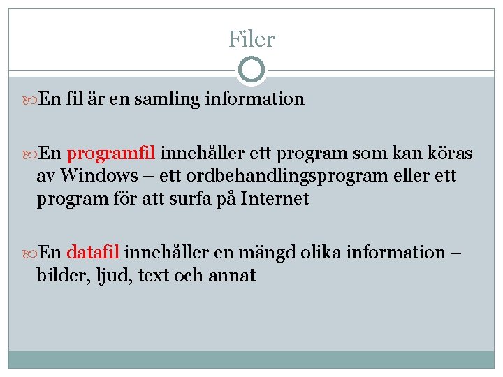 Filer En fil är en samling information En programfil innehåller ett program som kan Filer En fil är en samling information En programfil innehåller ett program som kan