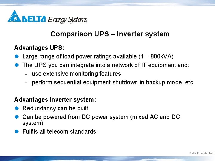 Comparison UPS – Inverter system Advantages UPS: l Large range of load power ratings