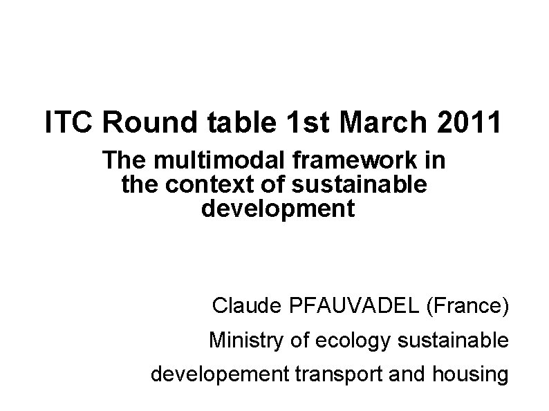 ITC Round table 1 st March 2011 The multimodal framework in the context of