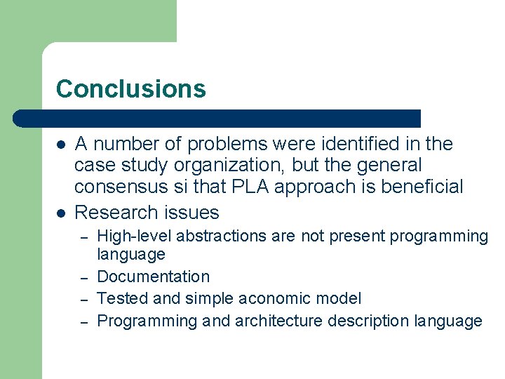 Conclusions l l A number of problems were identified in the case study organization,