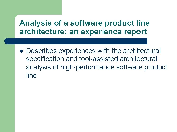 Analysis of a software product line architecture: an experience report l Describes experiences with