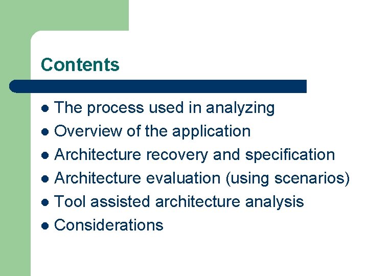 Contents The process used in analyzing l Overview of the application l Architecture recovery