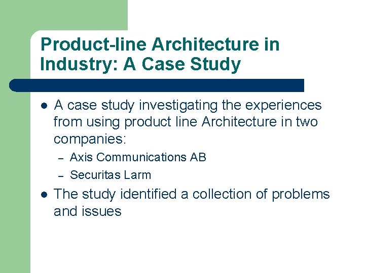 Product-line Architecture in Industry: A Case Study l A case study investigating the experiences