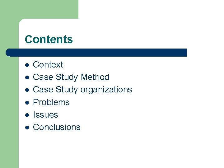 Contents l l l Context Case Study Method Case Study organizations Problems Issues Conclusions