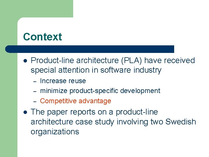 Context l Product-line architecture (PLA) have received special attention in software industry – –