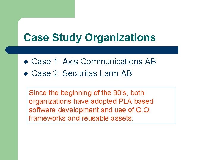 Case Study Organizations l l Case 1: Axis Communications AB Case 2: Securitas Larm