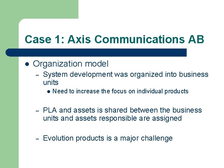 Case 1: Axis Communications AB l Organization model – System development was organized into